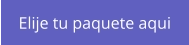 Elije tu paquete aqui