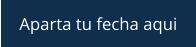 Aparta tu fecha aqui
